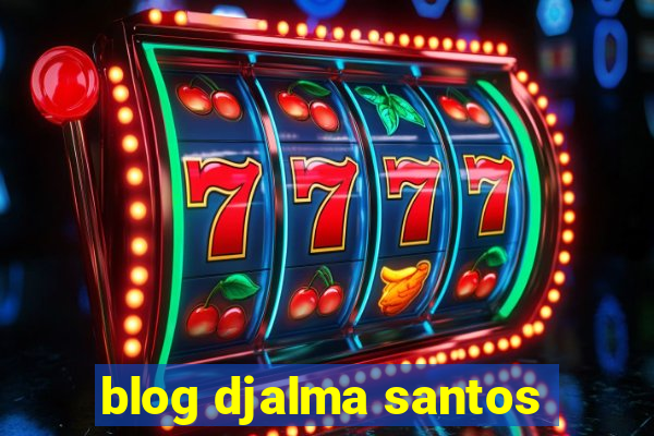 blog djalma santos